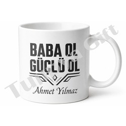 Baba Ol Güçlü Ol Yazılı Motivasyon Kupa Bardak Babalar Günü Hediye