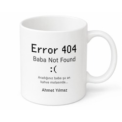 Error 404 Baba Not Found Yazılı Esprili Kupa Bardak Babalar Günü Hediye