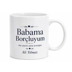 Babama Borçluyum Yazılı Kupa Bardak Babalar Günü Hediyesi Baba Kupa