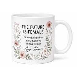 The Future Is Female Temalı Gelecek Kadınlarındır Özel Tasarım Porselen Kupa Hediye