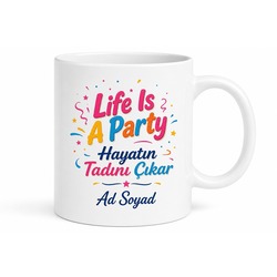 Life Is A Party Yazılı Hayat Bir Parti Kahve Kupa Bardak Hediye