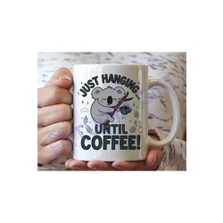 Koala Temalı Eğlenceli Kahve Kupa - Just Hanging Until Coffee!