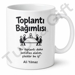 Toplantı Bağımlısı Yazılı Komik Baskılı Kupa Bardak Esprili Ofis Hediye