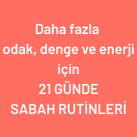 Sabah Rutinini Oluştur: 3+21 Günlük Takipli Program 23 Haziran- 16 Temmuz