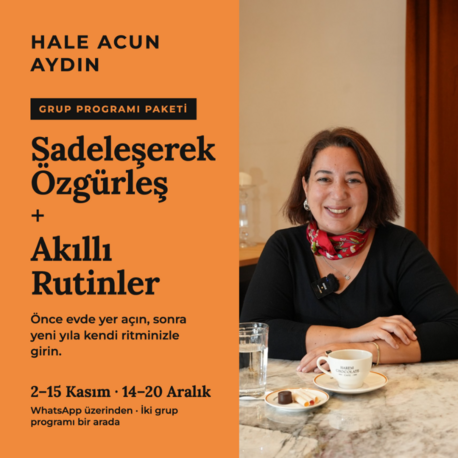 Grup Programı Paketi : 2–15 Kasım Sadeleşerek Özgürleş + 14–20 Aralık Akıllı Rutinler