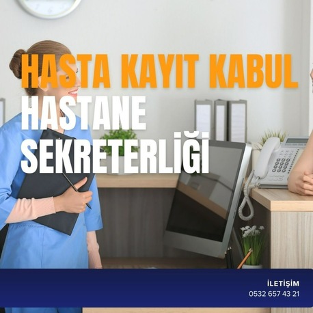 HASTA KAYIT KABUL DANIŞMANLIĞI VE HASTANE SEKRETERLİĞİ