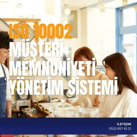 ISO 10002 MÜŞTERİ MEMNUNİYETİ YÖNETİM SİSTEMİ