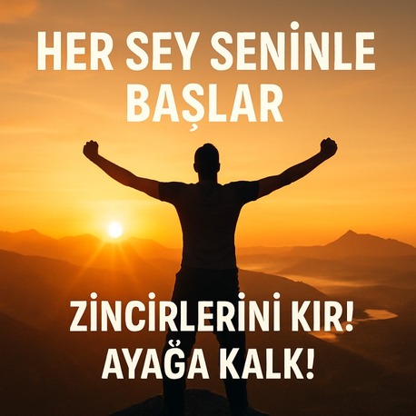 Her Şey Seninle Başlar - Zincirlerini Kır! Ayağa Kalk!