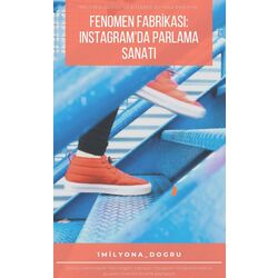 Fenomen Fabrikası: Instagram'da Parlama Sanatı