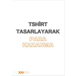 Tshirt Tasarla Para Kazan! Nasıl Yapılır? Nasıl Satılır?