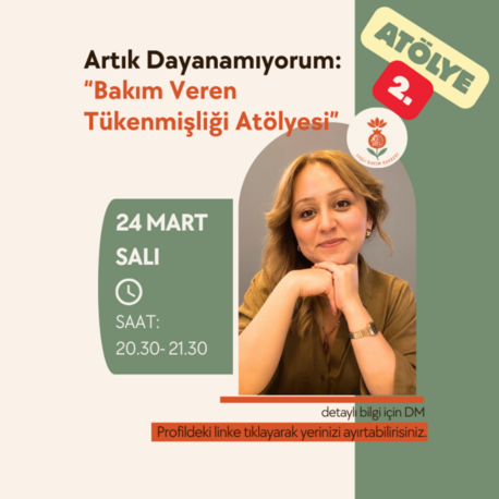 24 MART SALI-2. ATÖLYE: Bakım Veren Tükenmişliği Atölyesi