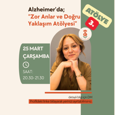 25 MART ÇARŞAMBA-3.ATÖLYE:Alzheimer’da Zor Konuşmalar ve Gerçeklik Atölyesi