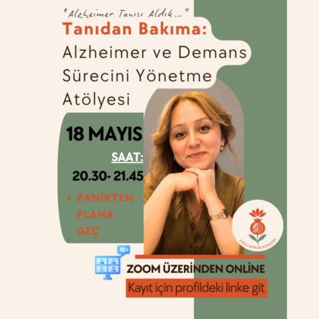 Tanıdan Bakıma: Alzheimer ve Demans Sürecini Yönetme Atölyesi