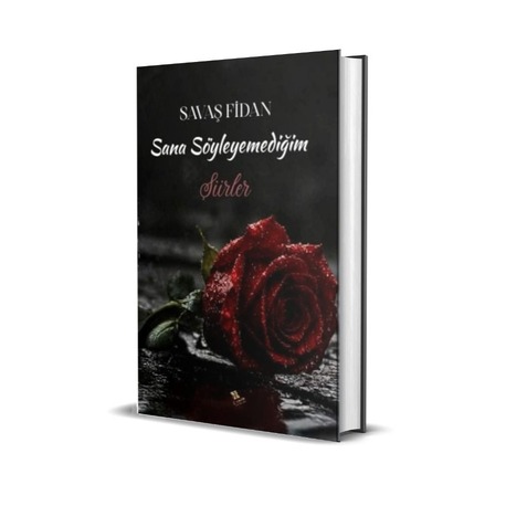 SANA SÖYLEYEMEDİĞİM ŞİİRLER / SAVAŞ FİDAN