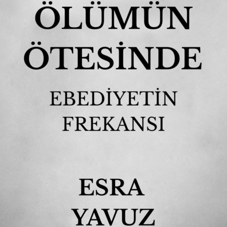 Ölümün Ötesinde: Ebediyetin Frekansı