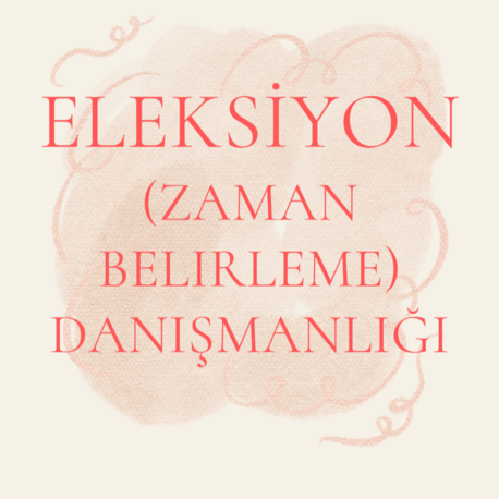 Eleksiyon ( Seçimsel ) Astroloji Danışmanlığı 