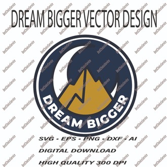 Dream Bigger Mountain Adventure Vector Inspirational Nature SVG, EPS, PNG, DXF, AI  Digital Download