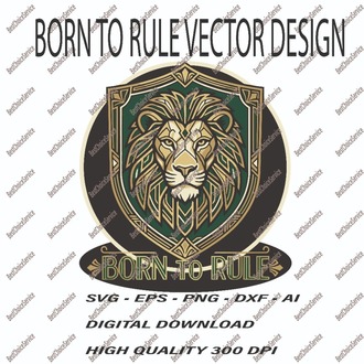 Born to Rule Lion Vector - Majestic Royal Lion Shield SVG, EPS, PNG, DXF, AI - Digital Download