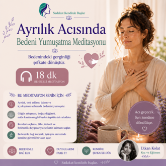 AYRILIK ACISINDA BEDENİ YUMUŞATMA MEDİTASYONU - 18 DK