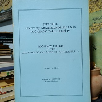 İSTANBUL ARKEOLOJİ MÜZELERİNDE BULUNAN BOĞAZKÖY TABLETLERİ IV - MUSTAFA EREN