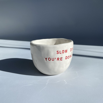 Slow down you are doing fine mug