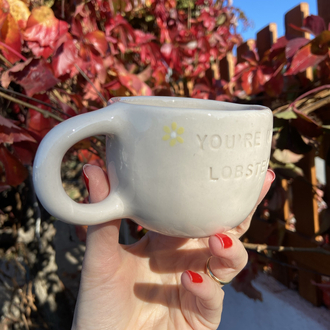 You’re my lobster mug