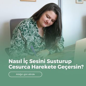 Nasıl İç Sesini Susturup Cesurca Harekete Geçersin? (Aldığın Gün Elinde)