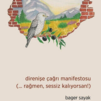 Bager Sayak
Direnişe Çağrı Manifestosu … Rağmen, Sessiz Kalıyorsan!