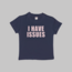 I Have Issues Baby Tee