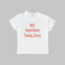 No Inspiration Today Sorry Baby Tee