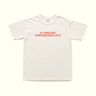 If It Was Easy Everyone Would Do It T-Shirt