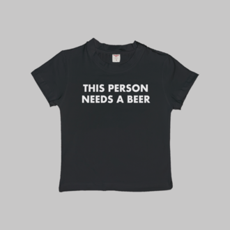 This Person Needs A Beer Baby Tee