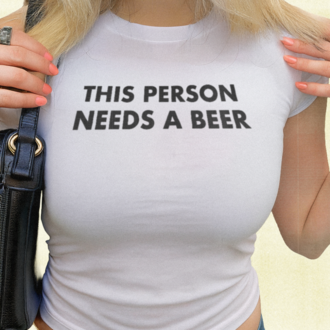 This Person Needs A Beer Baby Tee