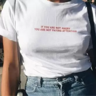 If You Are Not Angry T-Shirt