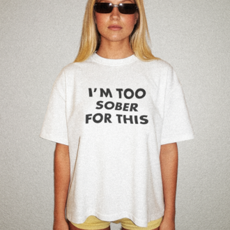 I'm Too Sober For This T-Shirt