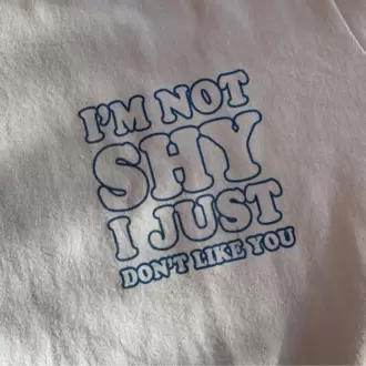 I'm Not Shy I Just Don't Like You T-Shirt