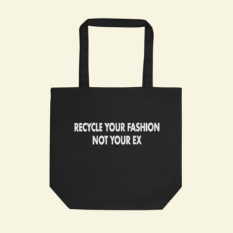 Recycle Your Fashion Not Your Ex Bez Çanta