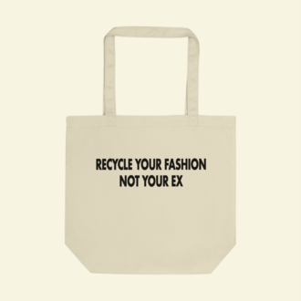 Recycle Your Fashion Not Your Ex Bez Çanta