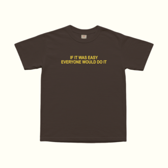 If It Was Easy Everyone Would Do It T-Shirt