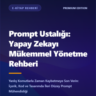 Prompt Ustalığı: Yapay Zekayı Mükemmel Yönetme Rehberi
