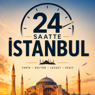 Adım Adım İstanbul: 24, 48 ve 72 Saatte Şehrin Büyüsünü Keşfet