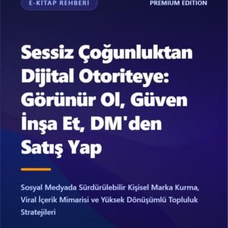 Sessiz Çoğunluktan Dijital Otoriteye: Görünür Ol, Güven İnşa Et, DM'den Satış Yap
