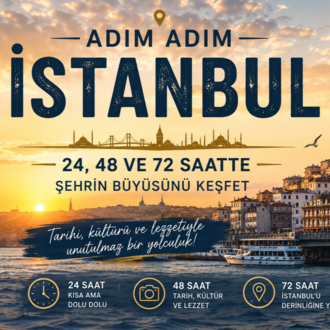 Adım Adım İstanbul: 24, 48 ve 72 Saatte Şehrin Büyüsünü Keşfet