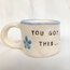 You got this mug