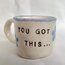 You got this mug