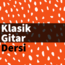 Yüz yüze veya Online Klasik Gitar Dersi