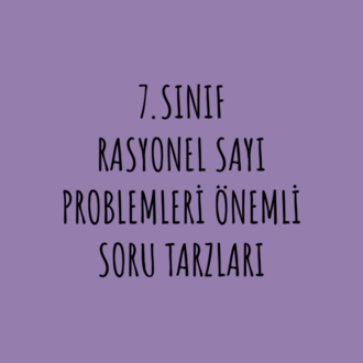 7.SINIF RASYONEL SAYI PROBLEMLERİ ÖNEMLİ SORULAR