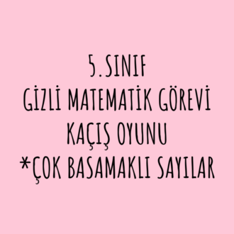 5.SINIF ÇOK BASAMAKLI SAYILAR GİZLİ MATEMATİK GÖREVİ KAÇIŞ OYUNU