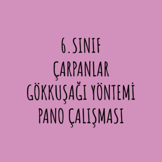 6.SINIF ÇARPANLAR GÖKKUŞAĞI YÖNTEMİ PANO ÇALIŞMASI
