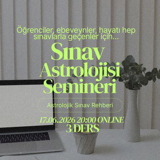 SINAV ASTROLOJİSİ SEMİNERİ 17 HAZİRAN 20:00 (3 DERSLİK ÜCRET)